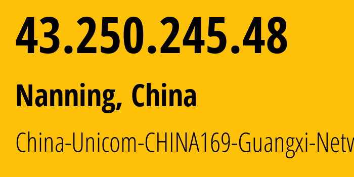 IP-адрес 43.250.245.48 (Гуйлинь, Guangxi, Китай) определить местоположение, координаты на карте, ISP провайдер AS4837 China-Unicom-CHINA169-Guangxi-Network // кто провайдер айпи-адреса 43.250.245.48