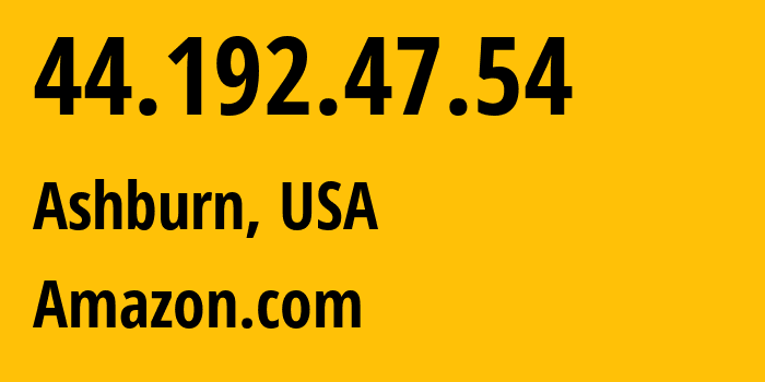 IP address 44.192.47.54 (Ashburn, Virginia, USA) get location, coordinates on map, ISP provider AS14618 Amazon.com // who is provider of ip address 44.192.47.54, whose IP address