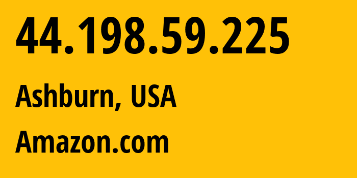 IP address 44.198.59.225 (Ashburn, Virginia, USA) get location, coordinates on map, ISP provider AS14618 Amazon.com // who is provider of ip address 44.198.59.225, whose IP address