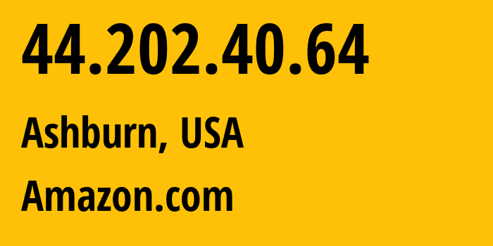 IP-адрес 44.202.40.64 (Ашберн, Виргиния, США) определить местоположение, координаты на карте, ISP провайдер AS14618 Amazon.com // кто провайдер айпи-адреса 44.202.40.64