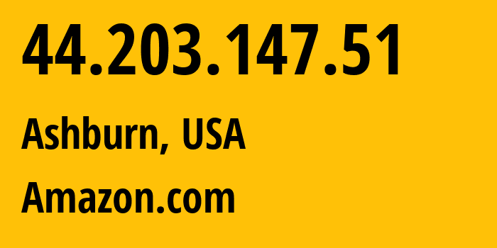 IP address 44.203.147.51 (Ashburn, Virginia, USA) get location, coordinates on map, ISP provider AS14618 Amazon.com // who is provider of ip address 44.203.147.51, whose IP address