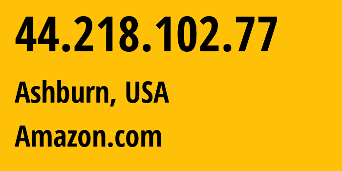 IP-адрес 44.218.102.77 (Ашберн, Виргиния, США) определить местоположение, координаты на карте, ISP провайдер AS14618 Amazon.com // кто провайдер айпи-адреса 44.218.102.77