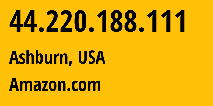 IP address 44.220.188.111 (Ashburn, Virginia, USA) get location, coordinates on map, ISP provider AS14618 Amazon.com // who is provider of ip address 44.220.188.111, whose IP address