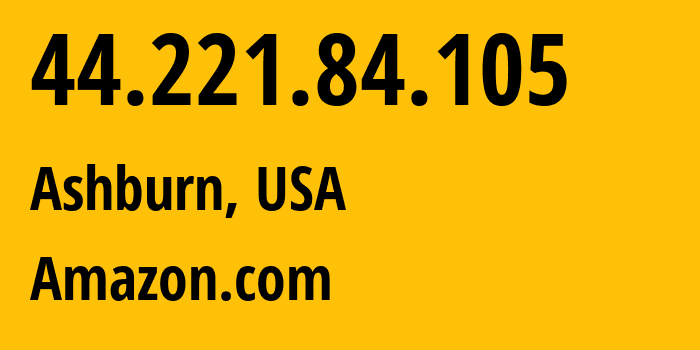 IP-адрес 44.221.84.105 (Ашберн, Виргиния, США) определить местоположение, координаты на карте, ISP провайдер AS14618 Amazon.com // кто провайдер айпи-адреса 44.221.84.105