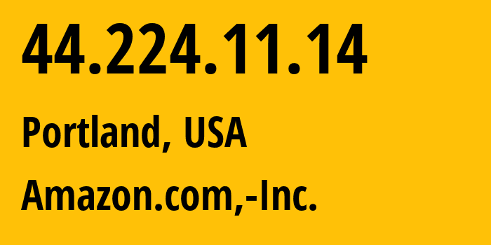 IP-адрес 44.224.11.14 (Портленд, Орегон, США) определить местоположение, координаты на карте, ISP провайдер AS16509 Amazon.com,-Inc. // кто провайдер айпи-адреса 44.224.11.14