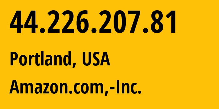 IP address 44.226.207.81 (Portland, Oregon, USA) get location, coordinates on map, ISP provider AS16509 Amazon.com,-Inc. // who is provider of ip address 44.226.207.81, whose IP address