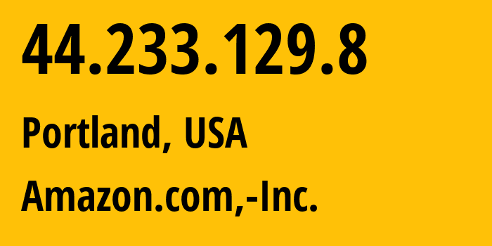 IP-адрес 44.233.129.8 (Портленд, Орегон, США) определить местоположение, координаты на карте, ISP провайдер AS16509 Amazon.com,-Inc. // кто провайдер айпи-адреса 44.233.129.8