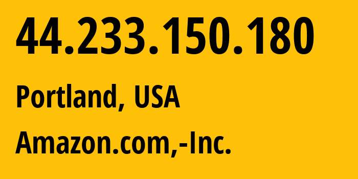 IP address 44.233.150.180 (Portland, Oregon, USA) get location, coordinates on map, ISP provider AS16509 Amazon.com,-Inc. // who is provider of ip address 44.233.150.180, whose IP address