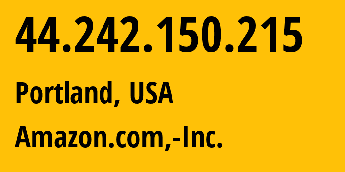 IP address 44.242.150.215 (Portland, Oregon, USA) get location, coordinates on map, ISP provider AS16509 Amazon.com,-Inc. // who is provider of ip address 44.242.150.215, whose IP address