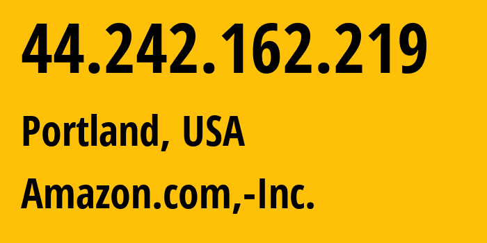 IP-адрес 44.242.162.219 (Портленд, Орегон, США) определить местоположение, координаты на карте, ISP провайдер AS16509 Amazon.com,-Inc. // кто провайдер айпи-адреса 44.242.162.219