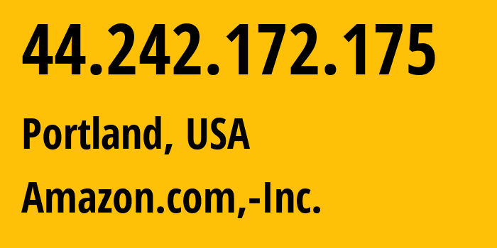 IP address 44.242.172.175 (Portland, Oregon, USA) get location, coordinates on map, ISP provider AS16509 Amazon.com,-Inc. // who is provider of ip address 44.242.172.175, whose IP address