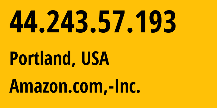 IP address 44.243.57.193 (Portland, Oregon, USA) get location, coordinates on map, ISP provider AS16509 Amazon.com,-Inc. // who is provider of ip address 44.243.57.193, whose IP address