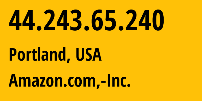 IP address 44.243.65.240 (Portland, Oregon, USA) get location, coordinates on map, ISP provider AS16509 Amazon.com,-Inc. // who is provider of ip address 44.243.65.240, whose IP address