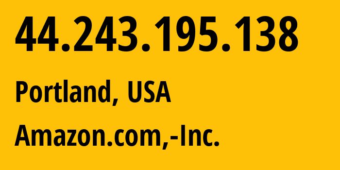 IP-адрес 44.243.195.138 (Портленд, Орегон, США) определить местоположение, координаты на карте, ISP провайдер AS16509 Amazon.com,-Inc. // кто провайдер айпи-адреса 44.243.195.138