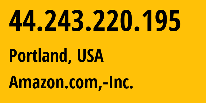 IP-адрес 44.243.220.195 (Портленд, Орегон, США) определить местоположение, координаты на карте, ISP провайдер AS16509 Amazon.com,-Inc. // кто провайдер айпи-адреса 44.243.220.195