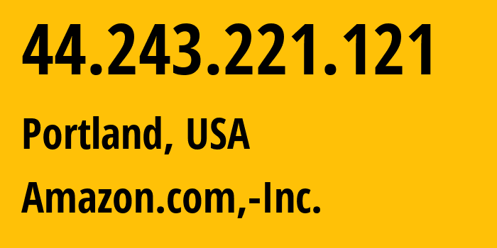 IP-адрес 44.243.221.121 (Портленд, Орегон, США) определить местоположение, координаты на карте, ISP провайдер AS16509 Amazon.com,-Inc. // кто провайдер айпи-адреса 44.243.221.121