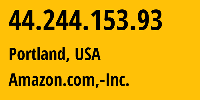 IP address 44.244.153.93 (Portland, Oregon, USA) get location, coordinates on map, ISP provider AS16509 Amazon.com,-Inc. // who is provider of ip address 44.244.153.93, whose IP address