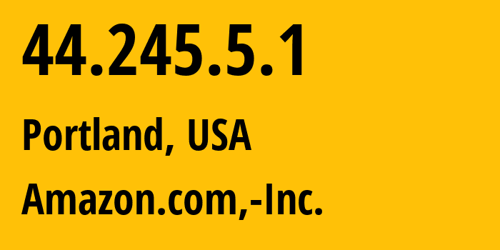 IP-адрес 44.245.5.1 (Портленд, Орегон, США) определить местоположение, координаты на карте, ISP провайдер AS16509 Amazon.com,-Inc. // кто провайдер айпи-адреса 44.245.5.1