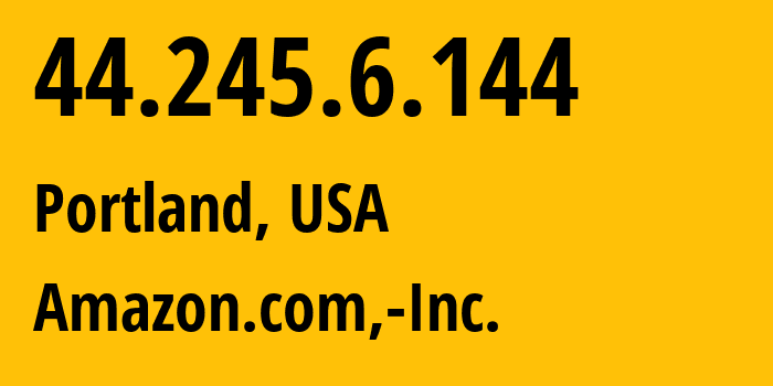 IP address 44.245.6.144 (Portland, Oregon, USA) get location, coordinates on map, ISP provider AS16509 Amazon.com,-Inc. // who is provider of ip address 44.245.6.144, whose IP address