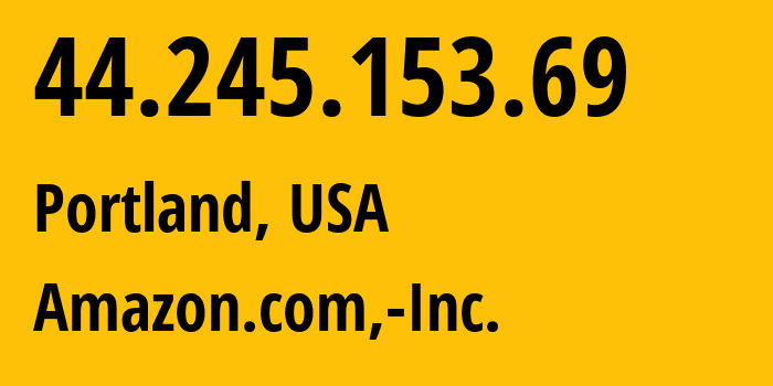 IP-адрес 44.245.153.69 (Портленд, Орегон, США) определить местоположение, координаты на карте, ISP провайдер AS16509 Amazon.com,-Inc. // кто провайдер айпи-адреса 44.245.153.69