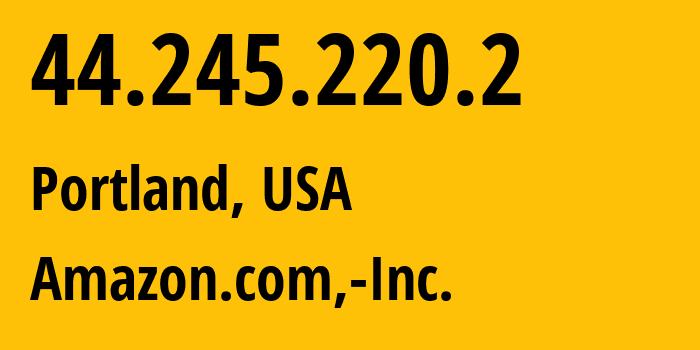 IP-адрес 44.245.220.2 (Портленд, Орегон, США) определить местоположение, координаты на карте, ISP провайдер AS16509 Amazon.com,-Inc. // кто провайдер айпи-адреса 44.245.220.2