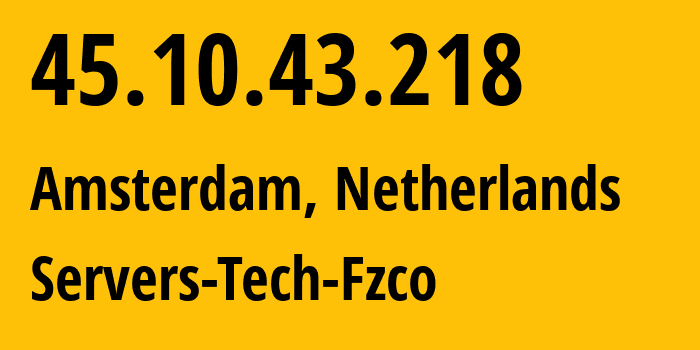 IP-адрес 45.10.43.218 (Амстердам, Северная Голландия, Нидерланды) определить местоположение, координаты на карте, ISP провайдер AS216071 Servers-Tech-Fzco // кто провайдер айпи-адреса 45.10.43.218