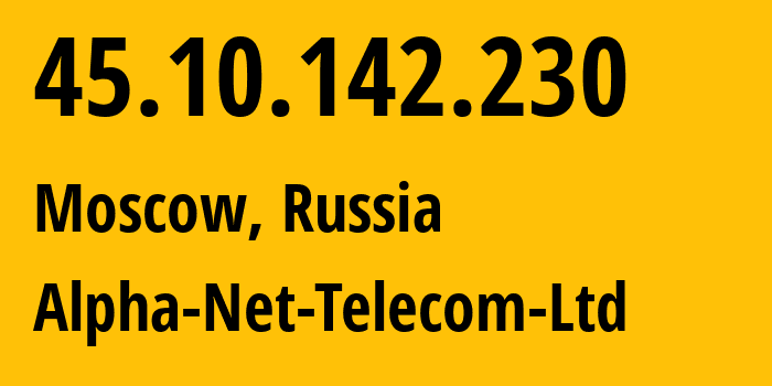 IP address 45.10.142.230 (Moscow, Moscow, Russia) get location, coordinates on map, ISP provider AS47954 Alpha-Net-Telecom-Ltd // who is provider of ip address 45.10.142.230, whose IP address