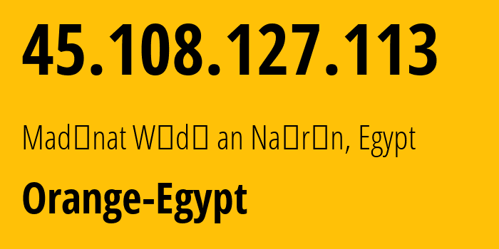 IP-адрес 45.108.127.113 (Madīnat Wādī an Naţrūn, Бухейра, Египет) определить местоположение, координаты на карте, ISP провайдер AS37069 Orange-Egypt // кто провайдер айпи-адреса 45.108.127.113