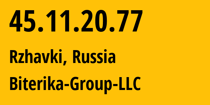 IP address 45.11.20.77 (Rzhavki, Moscow Oblast, Russia) get location, coordinates on map, ISP provider AS35048 Biterika-Group-LLC // who is provider of ip address 45.11.20.77, whose IP address