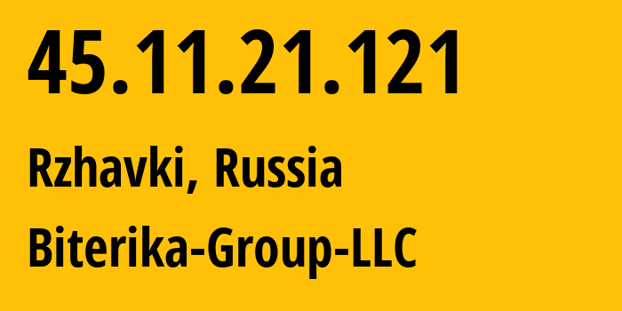 IP address 45.11.21.121 (Rzhavki, Moscow Oblast, Russia) get location, coordinates on map, ISP provider AS35048 Biterika-Group-LLC // who is provider of ip address 45.11.21.121, whose IP address