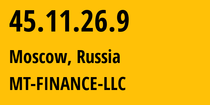 IP address 45.11.26.9 (Moscow, Moscow, Russia) get location, coordinates on map, ISP provider AS214822 MT-FINANCE-LLC // who is provider of ip address 45.11.26.9, whose IP address