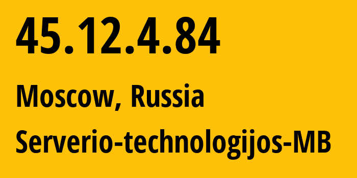 IP address 45.12.4.84 (Moscow, Moscow, Russia) get location, coordinates on map, ISP provider AS212872 Serverio-technologijos-MB // who is provider of ip address 45.12.4.84, whose IP address
