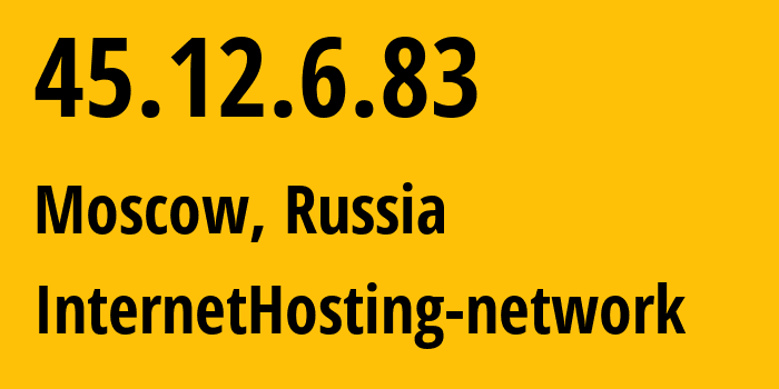 IP-адрес 45.12.6.83 (Москва, Москва, Россия) определить местоположение, координаты на карте, ISP провайдер AS212872 InternetHosting-network // кто провайдер айпи-адреса 45.12.6.83