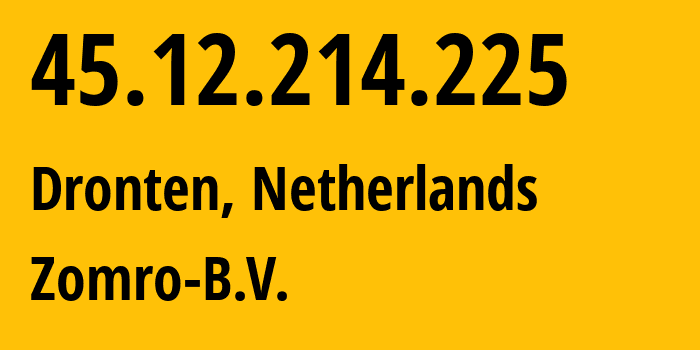 IP address 45.12.214.225 (Dronten, Flevoland, Netherlands) get location, coordinates on map, ISP provider AS204601 Zomro-B.V. // who is provider of ip address 45.12.214.225, whose IP address