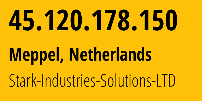 IP address 45.120.178.150 (Meppel, Drenthe, Netherlands) get location, coordinates on map, ISP provider AS44477 Stark-Industries-Solutions-LTD // who is provider of ip address 45.120.178.150, whose IP address