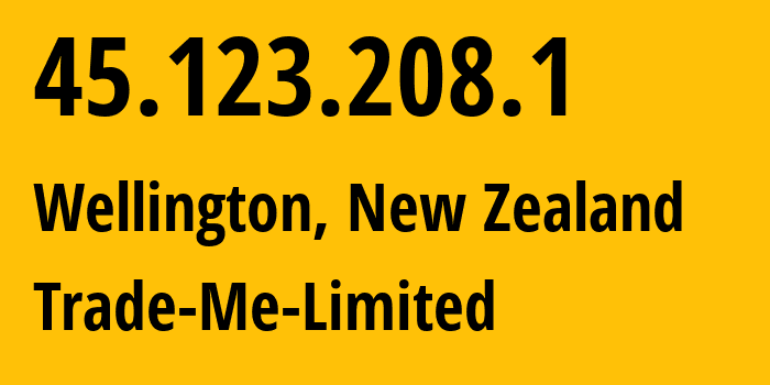 IP address 45.123.208.1 (Wellington, Wellington Region, New Zealand) get location, coordinates on map, ISP provider AS0 Trade-Me-Limited // who is provider of ip address 45.123.208.1, whose IP address