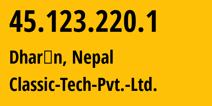 IP address 45.123.220.1 (Dharān, Koshi, Nepal) get location, coordinates on map, ISP provider AS55915 Classic-Tech-Pvt.-Ltd. // who is provider of ip address 45.123.220.1, whose IP address