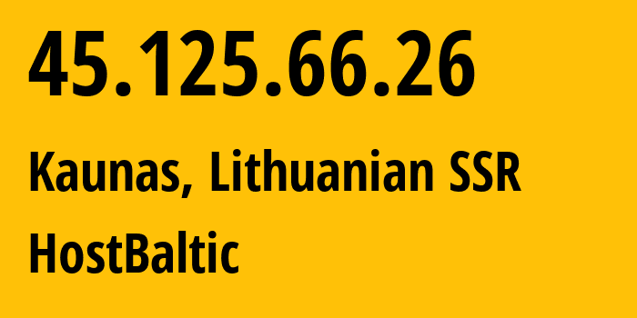 IP-адрес 45.125.66.26 (Каунас, Каунасский уезд, Литовская ССР) определить местоположение, координаты на карте, ISP провайдер AS133398 HostBaltic // кто провайдер айпи-адреса 45.125.66.26