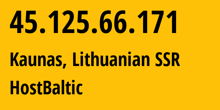 IP address 45.125.66.171 (Kaunas, Kaunas, Lithuanian SSR) get location, coordinates on map, ISP provider AS133398 HostBaltic // who is provider of ip address 45.125.66.171, whose IP address