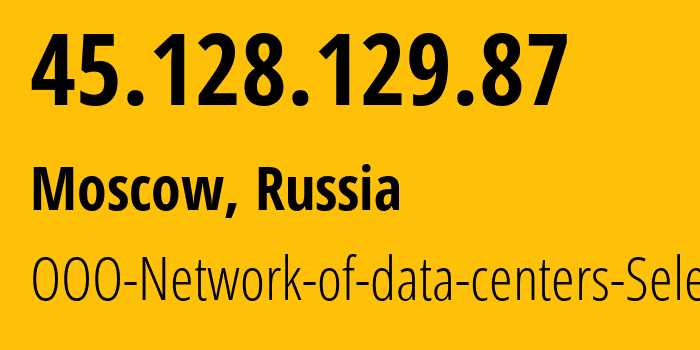 IP address 45.128.129.87 (Moscow, Moscow, Russia) get location, coordinates on map, ISP provider AS49505 JSC-Selectel // who is provider of ip address 45.128.129.87, whose IP address