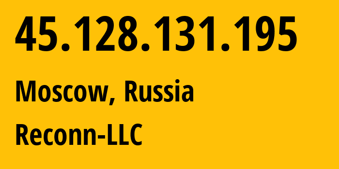 IP-адрес 45.128.131.195 (Москва, Москва, Россия) определить местоположение, координаты на карте, ISP провайдер AS212667 Reconn-LLC // кто провайдер айпи-адреса 45.128.131.195