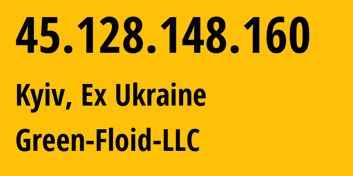 IP address 45.128.148.160 (Kyiv, Kyiv City, Ex Ukraine) get location, coordinates on map, ISP provider AS15626 Green-Floid-LLC // who is provider of ip address 45.128.148.160, whose IP address