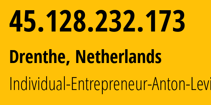 IP address 45.128.232.173 (Drenthe, Drenthe, Netherlands) get location, coordinates on map, ISP provider AS50053 Individual-Entrepreneur-Anton-Levin // who is provider of ip address 45.128.232.173, whose IP address