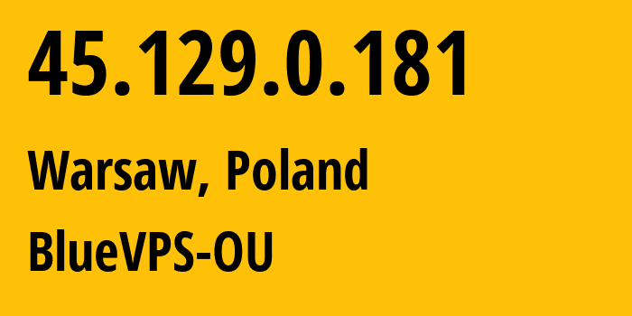 IP-адрес 45.129.0.181 (Варшава, Мазовецкое воеводство, Польша) определить местоположение, координаты на карте, ISP провайдер AS62005 BlueVPS-OU // кто провайдер айпи-адреса 45.129.0.181