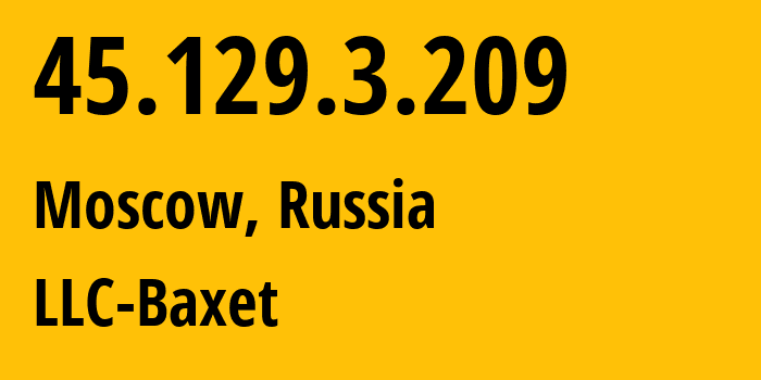 IP address 45.129.3.209 (Moscow, Moscow, Russia) get location, coordinates on map, ISP provider AS51659 LLC-Baxet // who is provider of ip address 45.129.3.209, whose IP address