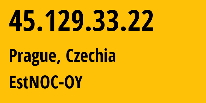 IP address 45.129.33.22 (Prague, Prague, Czechia) get location, coordinates on map, ISP provider AS206804 EstNOC-OY // who is provider of ip address 45.129.33.22, whose IP address