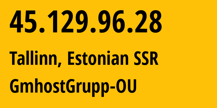 IP-адрес 45.129.96.28 (Таллин, Харьюмаа, Эстонская ССР) определить местоположение, координаты на карте, ISP провайдер AS208440 GmhostGrupp-OU // кто провайдер айпи-адреса 45.129.96.28