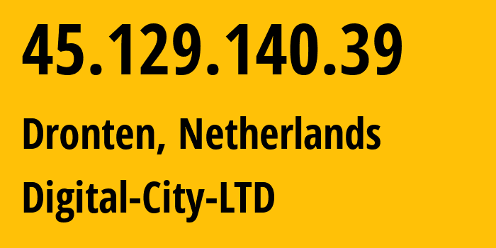 IP address 45.129.140.39 (Dronten, Flevoland, Netherlands) get location, coordinates on map, ISP provider AS214798 Digital-City-LTD // who is provider of ip address 45.129.140.39, whose IP address