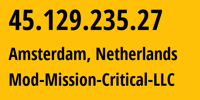 IP address 45.129.235.27 (Amsterdam, North Holland, Netherlands) get location, coordinates on map, ISP provider AS39855 Mod-Mission-Critical-LLC // who is provider of ip address 45.129.235.27, whose IP address