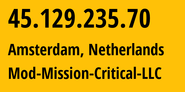 IP-адрес 45.129.235.70 (Амстердам, Северная Голландия, Нидерланды) определить местоположение, координаты на карте, ISP провайдер AS39855 Mod-Mission-Critical-LLC // кто провайдер айпи-адреса 45.129.235.70